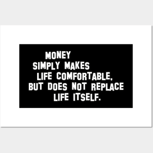 Money simply makes life comfortable, but does not replace life itself. Posters and Art